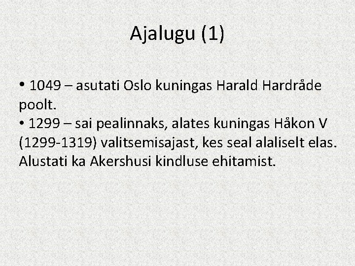 Ajalugu (1) • 1049 – asutati Oslo kuningas Harald Hardråde poolt. • 1299 –