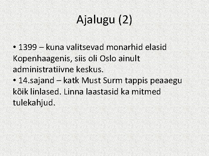 Ajalugu (2) • 1399 – kuna valitsevad monarhid elasid Kopenhaagenis, siis oli Oslo ainult