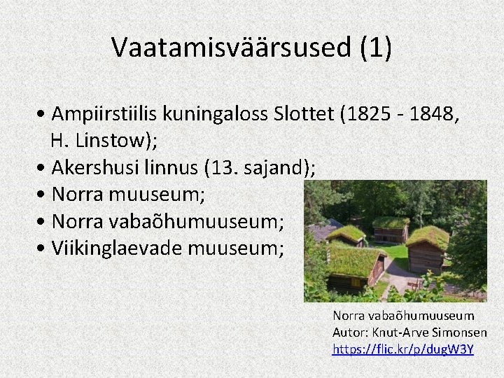 Vaatamisväärsused (1) • Ampiirstiilis kuningaloss Slottet (1825 - 1848, H. Linstow); • Akershusi linnus