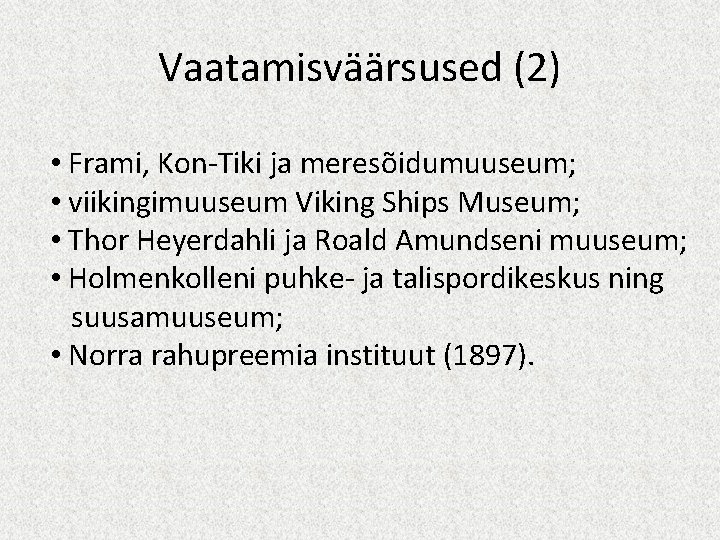 Vaatamisväärsused (2) • Frami, Kon-Tiki ja meresõidumuuseum; • viikingimuuseum Viking Ships Museum; • Thor