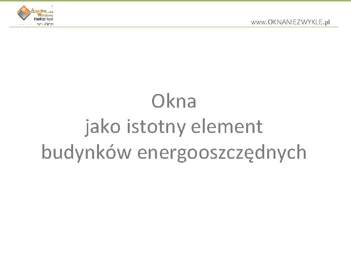 www. OKNANIEZWYKLE. pl Okna jako istotny element budynków energooszczędnych 