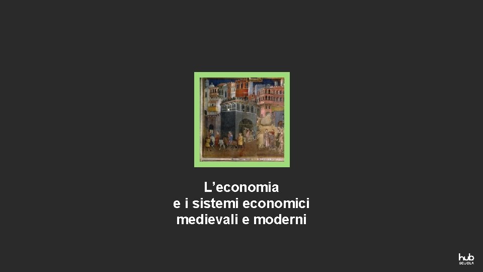 L’economia e i sistemi economici medievali e moderni 