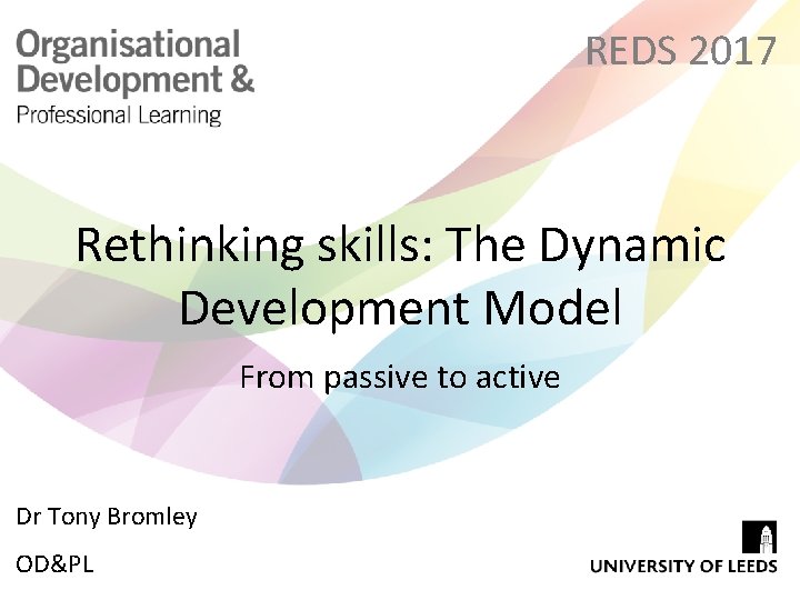 REDS 2017 Rethinking skills: The Dynamic Development Model From passive to active Dr Tony