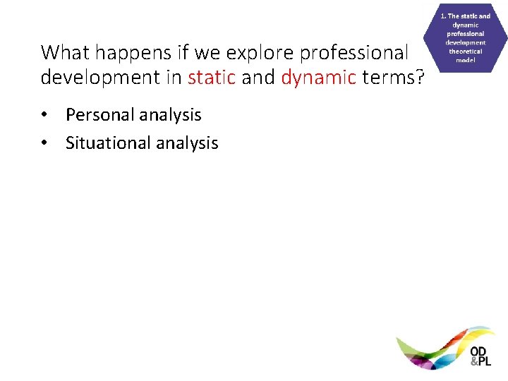 What happens if we explore professional development in static and dynamic terms? • Personal