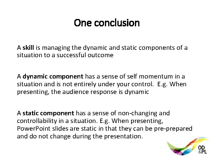 One conclusion A skill is managing the dynamic and static components of a situation