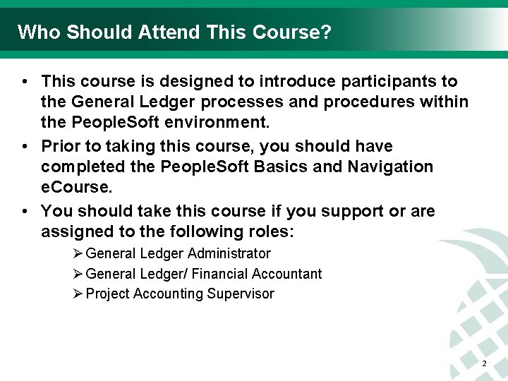 Who Should Attend This Course? • This course is designed to introduce participants to