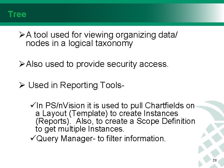 Tree ØA tool used for viewing organizing data/ nodes in a logical taxonomy ØAlso