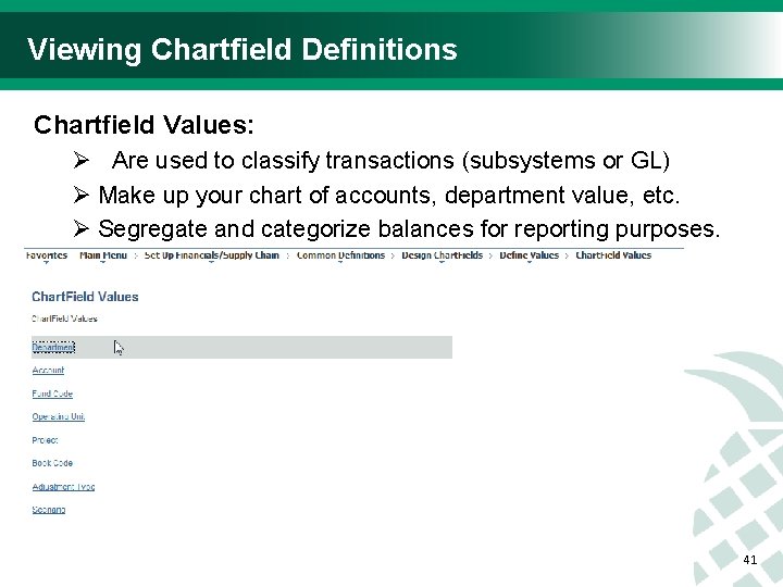 Viewing Chartfield Definitions Chartfield Values: Ø Are used to classify transactions (subsystems or GL)