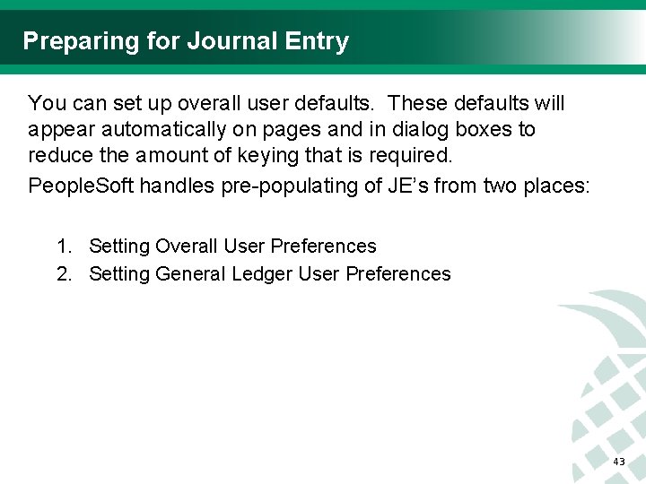 Preparing for Journal Entry You can set up overall user defaults. These defaults will