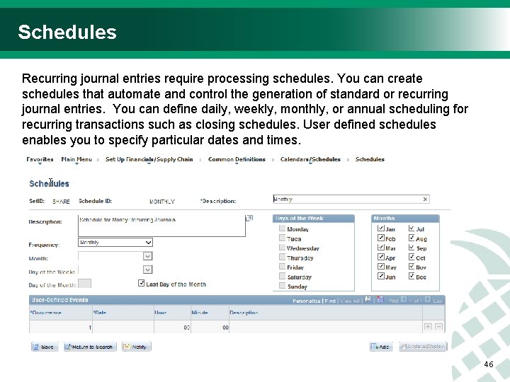 Schedules Recurring journal entries require processing schedules. You can create schedules that automate and