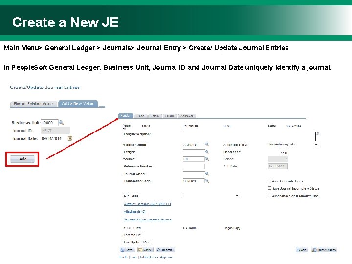 Create a New JE Main Menu> General Ledger > Journals> Journal Entry > Create/