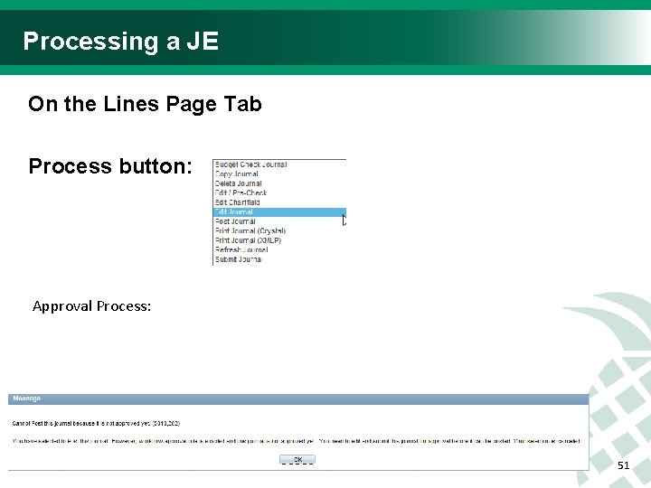 Processing a JE On the Lines Page Tab Process button: Approval Process: 51 