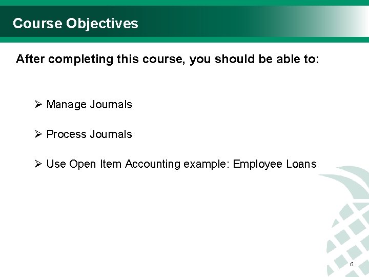 Course Objectives After completing this course, you should be able to: Ø Manage Journals