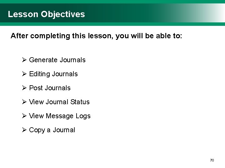 Lesson Objectives After completing this lesson, you will be able to: Ø Generate Journals