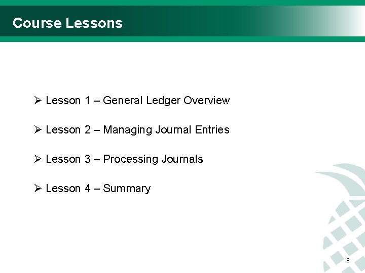 Course Lessons Ø Lesson 1 – General Ledger Overview Ø Lesson 2 – Managing