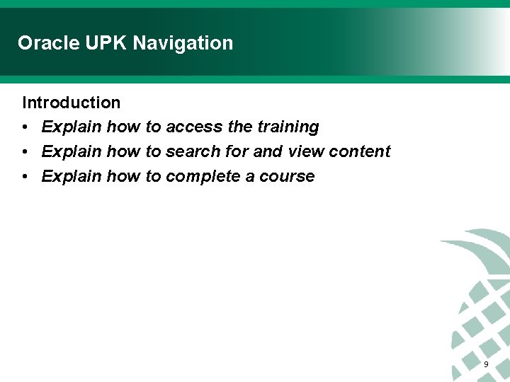 Oracle UPK Navigation Introduction • Explain how to access the training • Explain how