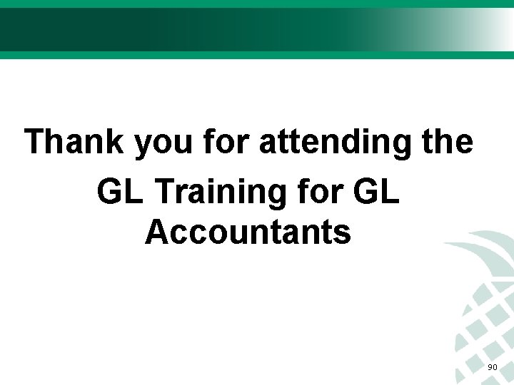 Thank you for attending the GL Training for GL Accountants 90 