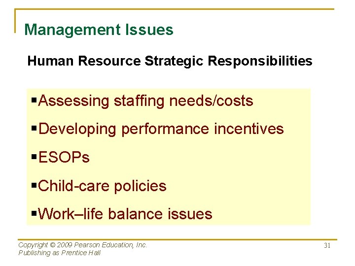Management Issues Human Resource Strategic Responsibilities §Assessing staffing needs/costs §Developing performance incentives §ESOPs §Child-care