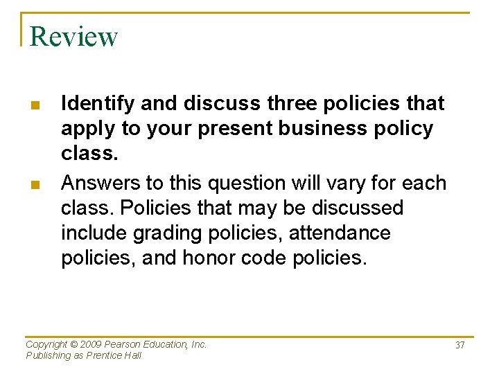 Review n n Identify and discuss three policies that apply to your present business