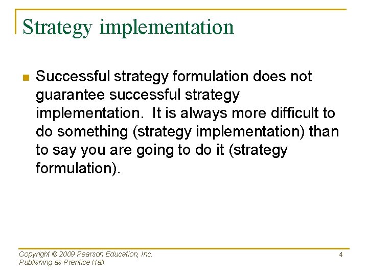 Strategy implementation n Successful strategy formulation does not guarantee successful strategy implementation. It is