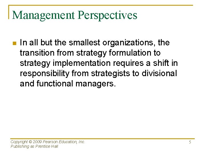 Management Perspectives n In all but the smallest organizations, the transition from strategy formulation