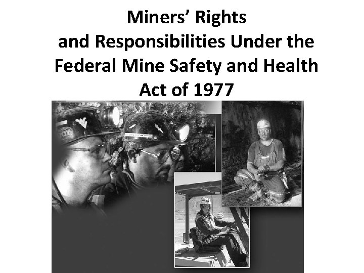Miners’ Rights and Responsibilities Under the Federal Mine Safety and Health Act of 1977