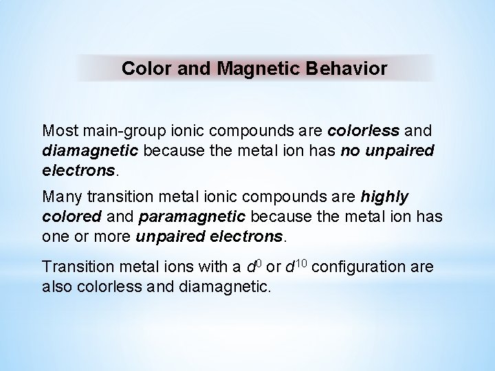 Color and Magnetic Behavior Most main-group ionic compounds are colorless and diamagnetic because the