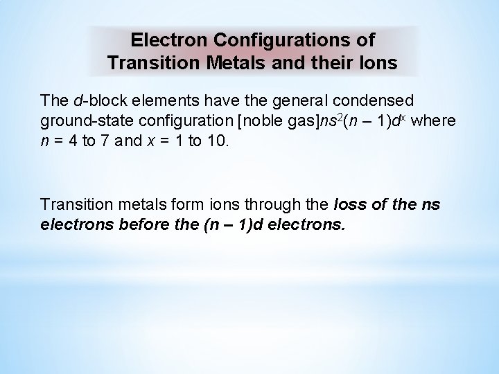 Electron Configurations of Transition Metals and their Ions The d-block elements have the general