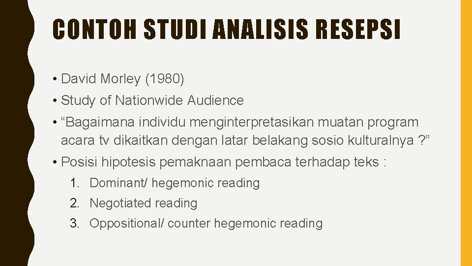 CONTOH STUDI ANALISIS RESEPSI • David Morley (1980) • Study of Nationwide Audience •