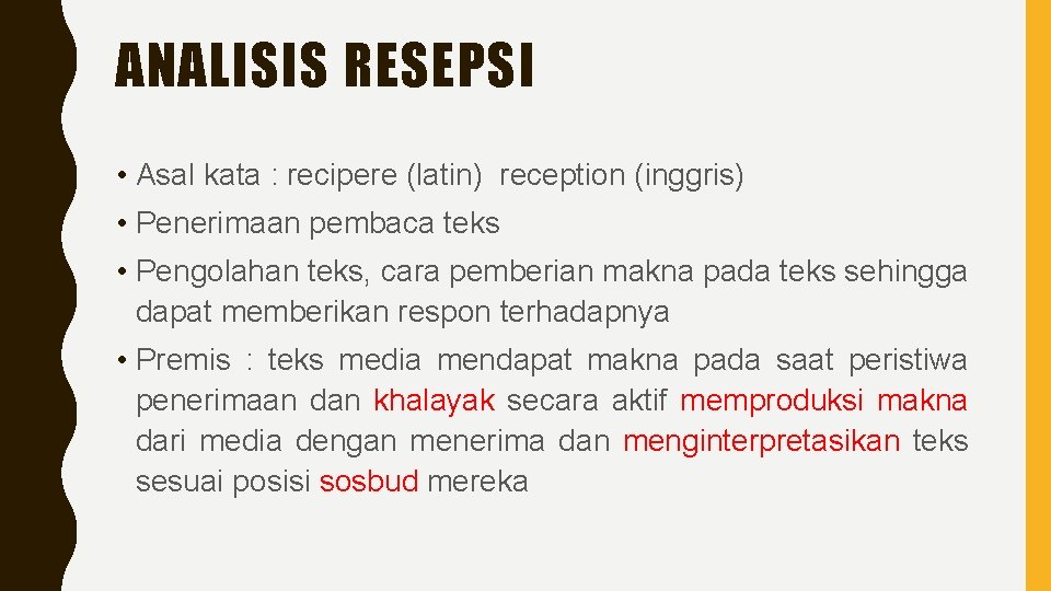 ANALISIS RESEPSI • Asal kata : recipere (latin) reception (inggris) • Penerimaan pembaca teks