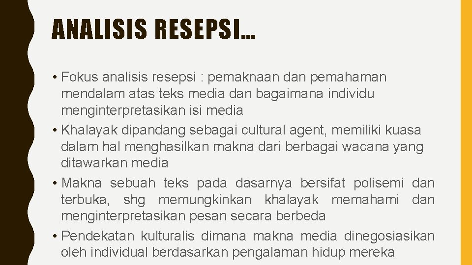 ANALISIS RESEPSI… • Fokus analisis resepsi : pemaknaan dan pemahaman mendalam atas teks media