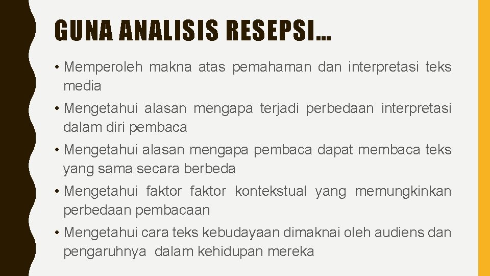 GUNA ANALISIS RESEPSI… • Memperoleh makna atas pemahaman dan interpretasi teks media • Mengetahui