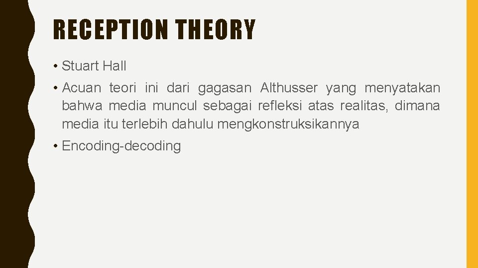 RECEPTION THEORY • Stuart Hall • Acuan teori ini dari gagasan Althusser yang menyatakan