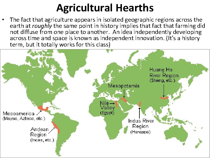 Agricultural Hearths • The fact that agriculture appears in isolated geographic regions across the