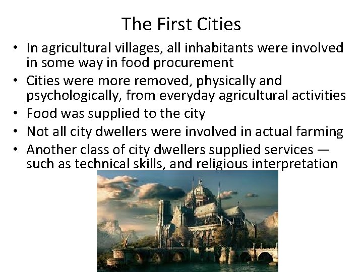 The First Cities • In agricultural villages, all inhabitants were involved in some way