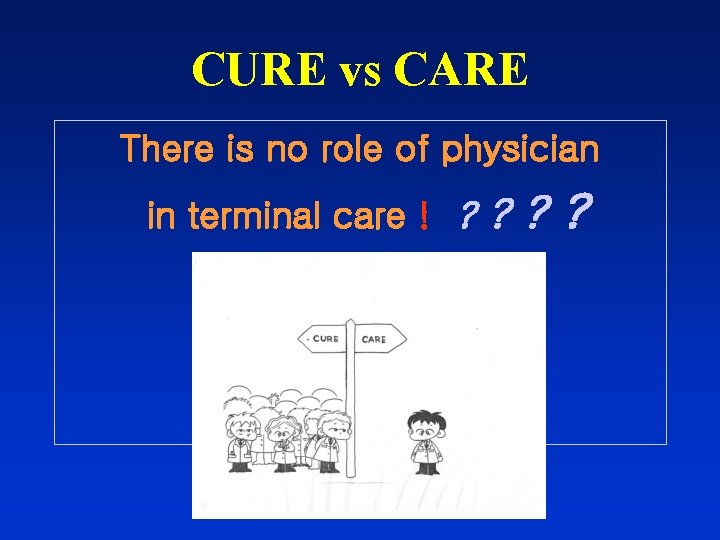 CURE vs CARE There is no role of physician in terminal care ! ?