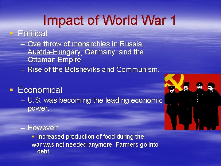 Impact of World War 1 § Political – Overthrow of monarchies in Russia, Austria-Hungary, Impact of World War 1 § Political – Overthrow of monarchies in Russia, Austria-Hungary,