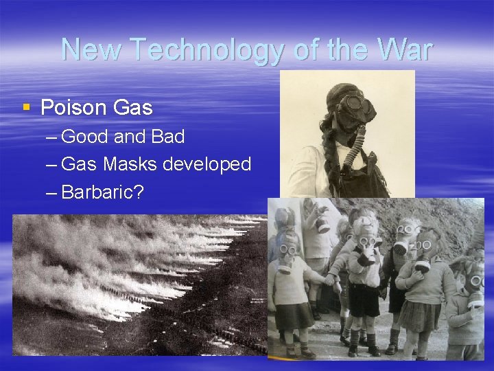 New Technology of the War § Poison Gas – Good and Bad – Gas New Technology of the War § Poison Gas – Good and Bad – Gas