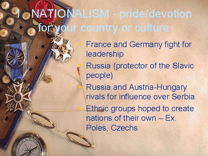 1. NATIONALISM - pride/devotion for your country or culture § France and Germany fight 1. NATIONALISM - pride/devotion for your country or culture § France and Germany fight