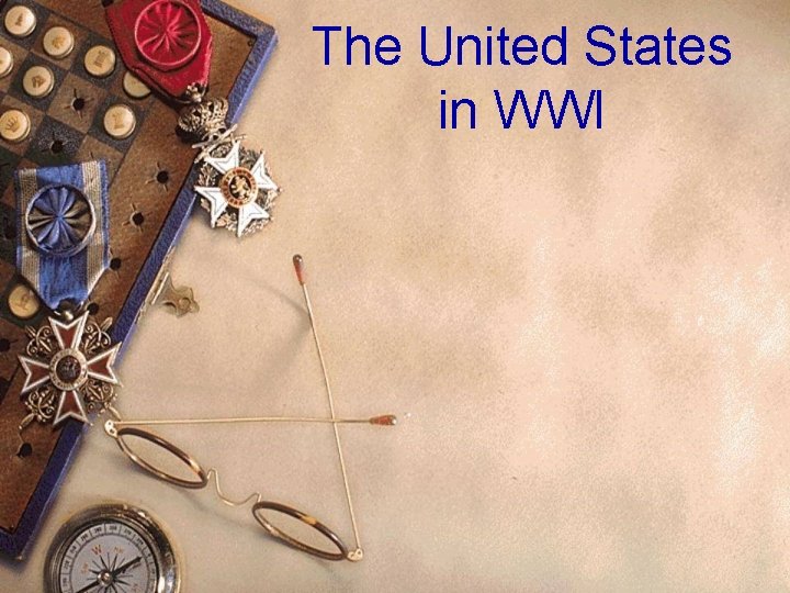 The United States in WWI The United States in WWI
