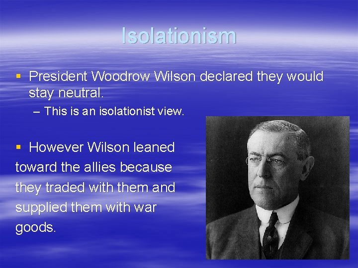 Isolationism § President Woodrow Wilson declared they would stay neutral. – This is an Isolationism § President Woodrow Wilson declared they would stay neutral. – This is an