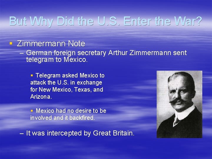 But Why Did the U. S. Enter the War? § Zimmermann Note – German But Why Did the U. S. Enter the War? § Zimmermann Note – German