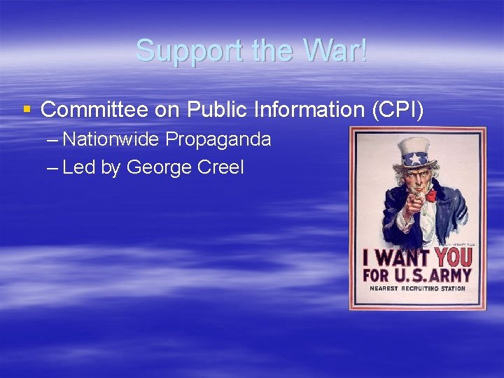 Support the War! § Committee on Public Information (CPI) – Nationwide Propaganda – Led Support the War! § Committee on Public Information (CPI) – Nationwide Propaganda – Led
