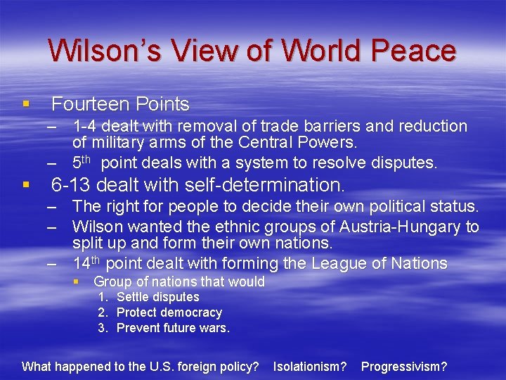 Wilson’s View of World Peace § Fourteen Points – 1 -4 dealt with removal Wilson’s View of World Peace § Fourteen Points – 1 -4 dealt with removal