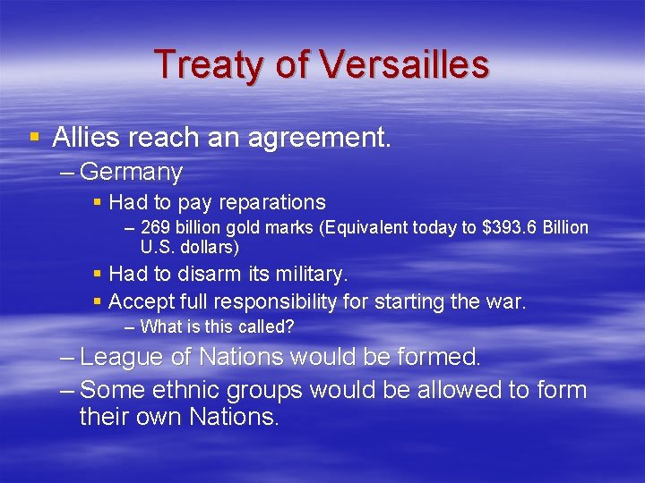 Treaty of Versailles § Allies reach an agreement. – Germany § Had to pay Treaty of Versailles § Allies reach an agreement. – Germany § Had to pay