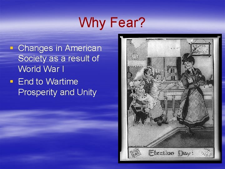 Why Fear? § Changes in American Society as a result of World War I Why Fear? § Changes in American Society as a result of World War I
