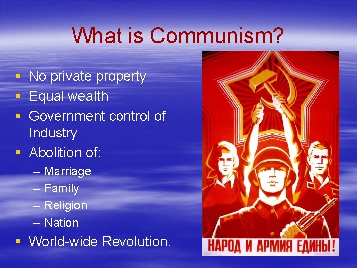 What is Communism? § No private property § Equal wealth § Government control of What is Communism? § No private property § Equal wealth § Government control of