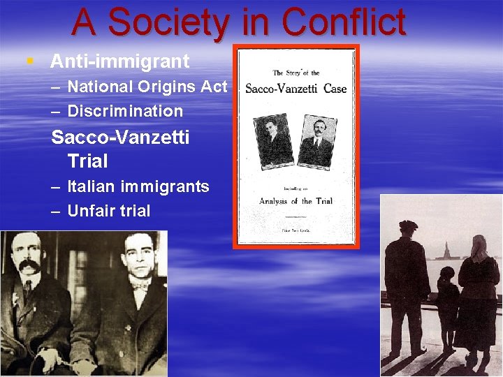 A Society in Conflict § Anti-immigrant – National Origins Act – Discrimination Sacco-Vanzetti Trial A Society in Conflict § Anti-immigrant – National Origins Act – Discrimination Sacco-Vanzetti Trial