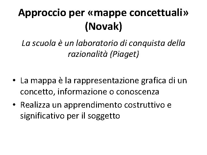 Approccio per «mappe concettuali» (Novak) La scuola è un laboratorio di conquista della razionalità