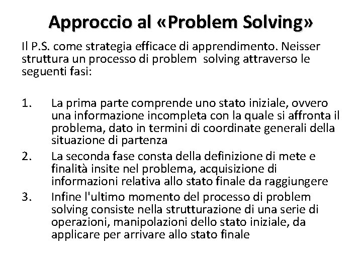 Approccio al «Problem Solving» Il P. S. come strategia efficace di apprendimento. Neisser struttura